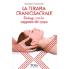 La terapia craniosacrale<br>Dialogo con la saggezza del corpo 