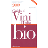 Guida ai Vini d’Italia Bio 2009<br>Con la presentazione di 713 vini provenienti da 184 aziende. Dodicesima Edizione