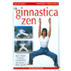 Ginnastica Zen<br>Per trovare l'energia e l'armonia del corpo e dello spirito