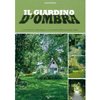 Il giardino d'ombra<br>Caratteristiche, scelta, impianto e coltivazione delle specie più adatte