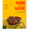 Cucina Senza Glutine<br>Tante squisite ricette per soddisfare salute e palato