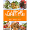 Allergie Alimentari<br>100 ricette senza uova, senza latticini,<br>senza glutine, senza frutta a guscio