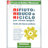 Rifiuto Riduco e Riciclo per Vivere Meglio<br />Guida alle buone pratiche