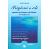 Prigioni o Ali<br />Memorie da ritrovare, da liberare, da trasformare