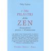 I Tre Pilastri dello Zen<br />Insegnamento Pratica e Illuminazione