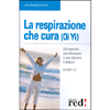 La Respirazione che Cura (Qi Yi)<br />Gli esercizi per rilassarsi e per vincere il dolore