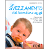 Lo svezzamento del bambino oggi<br>Per educare fin dai primi mesi a una sana alimentazione