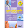 Io scelgo l’Omeopatia<br>I rimedi classici di Hahnemann e i moderni complessi omeopatici