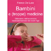 Bambini e (troppe) medicine<br>Difendersi dall'eccessiva medicalizzazione dei nostri figli