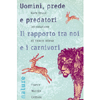 Uomini  Prede e Predatori<br />Il rapporto tra noi e i carnivori