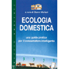 Ecologia Domestica<br />Una guida pratica per il consumatore intelligente