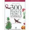300 Piante  Fiori e Animali<br />Che ognuno deve conoscere