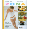 Tutti in Zona<br />Oltre 100 ricette originali e sperimentate, illustrate a colori