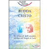 Budda e Cristo<br />Le religioni dell’umanià alla luce del Vangelo di Luca