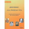 Arrivederci alla Prossima Vita<br />La questione della reincarnazione