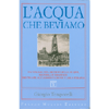 L'Acqua che Beviamo<br />Un viaggio nel mondo delle acque, naturali e trattate