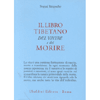 Il libro Tibetano del Vivere e del Morire<br />a cura di Patrick Gaffney e Andrew Harvey - Seconda edizione riveduta e ampliata 