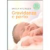 Gravidanza e Parto<br />Il libro che ogni futura mamma dovrebbe leggere