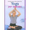 Yoga per Bambini<br />La saggezza dell'oriente in un manuale di yoga per ragazzi