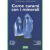 Come Curarsi con i Minerali<br />Dall'ansia alle vertigini una guida fai da te