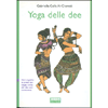 Yoga delle Dee<br />Non seguire le orme dei saggi, cerca ciò che essi cercavano