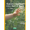 Curare i Bambini con i Fiori di Bach<br />I rimedi floreali nelle fasi della crescita