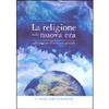 La Religione nella Nuova Era<br />E altri saggi per il ricercatore spirituale