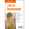 I cibi del Buonumore<br />Alimenti e ricette per combattere stanchezza, ansia, svogliatezza, disturbi del sonno