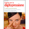 Curarsi con la digitopressione<br>La salute punto per punto