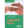 Impariamo da lui<br>L'intenso scambio di affetto e di conoscenze tra genitori e figlio