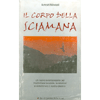 Il Corpo della Sciamana<br />Un nuovo sciamanesimo per trasformare la salute,<br />le relazioni e determinare il nostro destino.
