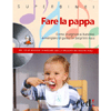 Fare la pappa - (Libro+CD)<br>Come insegnare ai bambini a mangiare di gusto fin dai primi mesi