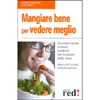 Mangiare Bene per Vedere Meglio<br>Gustose ricette e menu prelibati per la salute della vista