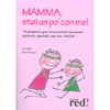 Mamma, stai un po’ con me!<br>75 proposte per trascorrere momenti davvero speciali con tua figlia