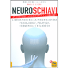 Neuroschiavi<br />Liberiamoci dalla manipolazione psicologica, politica, economica e religiosa