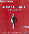 Il Bene e il Male. Che cos'è?<br />Torino 26-27-28 ottobre 2007