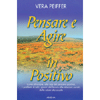 Pensare e Agire in Positivo<br />Come affrontare alla luce del pensiero positivo<br />i problemi di tutti i giorni