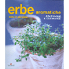 Erbe Aromatiche dalla A alla Z<br>Coltivarle e Cucinarle