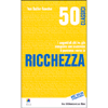 50 Classici della Ricchezza<br />I segreti di chi ha già compiuto con successo il percorso verso la ricchezza