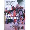 Caccia Sciamanica - (CD)<br>Un viaggio nel tempo del sogno per incontrare le parti profonde del sé