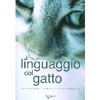 Il Linguaggio del Gatto<br>Conoscerlo, capirlo, interpretarlo