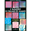 L'Amore in Palmo di Mano<br />Chiromanzia per il successo nelle relazioni amorose