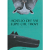 Agnello che vai Lupo che Trovi<br />Illustrazioni di Arianna Papini