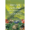 Rimedi Naturali Per Prevenire il Cancro<br>Una guida alle sostanze scientificamente<br>approvate nella lotta contro i tumori