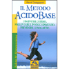 Il Metodo Acido Base<br />Diminuire di peso, rallentare l'invecchiamento, prevenire le malattie