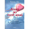 Amare Per Essere Amati<br>Tecniche innovative per arricchire la vita di coppia e i rapporti con gli altri