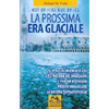 La Prossima Era Glaciale<br>Scopri cos'ha provocato l'estinzione dei dinosauri<br>e perchè potrebbe presto minacciare la nostra sopravvivenza 