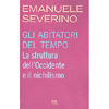 Gli Abitatori del Tempo<br />La Struttura dell'Occidente e il nichilismo