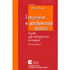 Imprese e Ambiente 2010 - (Decima edizione)<br />Guida agli edempimenti normativi
