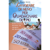 Lavorare di Meno Per Guadagnare di Più<br>Come arricchirsi lavorando solo due giorni alla settimana